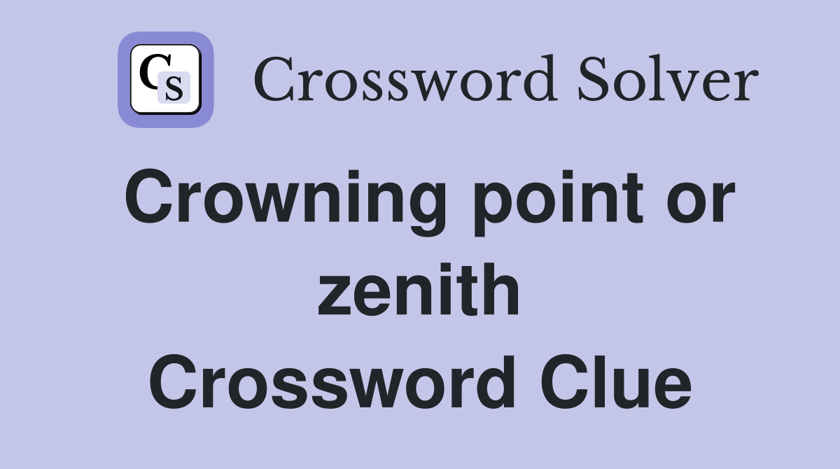 Crowning point or zenith Crossword Clue Answers Crossword Solver